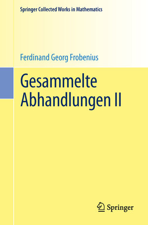 Buchcover Gesammelte Abhandlungen II | Ferdinand Georg Frobenius | EAN 9783662489604 | ISBN 3-662-48960-0 | ISBN 978-3-662-48960-4