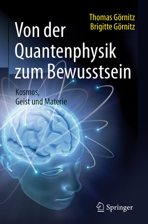 Buchcover Von der Quantenphysik zum Bewusstsein | Thomas Görnitz | EAN 9783662490815 | ISBN 3-662-49081-1 | ISBN 978-3-662-49081-5