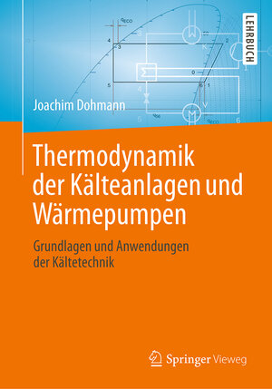 Buchcover Thermodynamik der Kälteanlagen und Wärmepumpen | Joachim Dohmann | EAN 9783662491096 | ISBN 3-662-49109-5 | ISBN 978-3-662-49109-6
