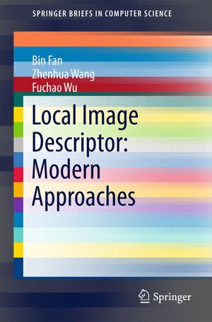 Buchcover Local Image Descriptor: Modern Approaches | Bin Fan | EAN 9783662491737 | ISBN 3-662-49173-7 | ISBN 978-3-662-49173-7
