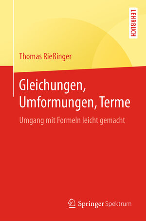 Buchcover Gleichungen, Umformungen, Terme | Thomas Rießinger | EAN 9783662493342 | ISBN 3-662-49334-9 | ISBN 978-3-662-49334-2
