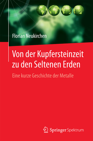 Buchcover Von der Kupfersteinzeit zu den Seltenen Erden | Florian Neukirchen | EAN 9783662493465 | ISBN 3-662-49346-2 | ISBN 978-3-662-49346-5