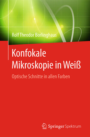 Buchcover Konfokale Mikroskopie in Weiß | Rolf Theodor Borlinghaus | EAN 9783662493595 | ISBN 3-662-49359-4 | ISBN 978-3-662-49359-5