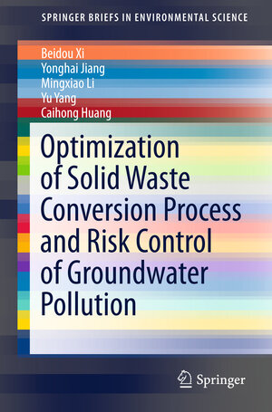 Buchcover Optimization of Solid Waste Conversion Process and Risk Control of Groundwater Pollution | Beidou Xi | EAN 9783662494608 | ISBN 3-662-49460-4 | ISBN 978-3-662-49460-8