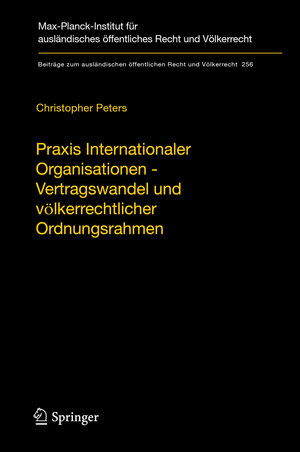 Buchcover Praxis Internationaler Organisationen - Vertragswandel und völkerrechtlicher Ordnungsrahmen | Christopher Peters | EAN 9783662496466 | ISBN 3-662-49646-1 | ISBN 978-3-662-49646-6