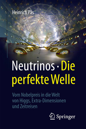 Buchcover Neutrinos - die perfekte Welle | Heinrich Päs | EAN 9783662499450 | ISBN 3-662-49945-2 | ISBN 978-3-662-49945-0