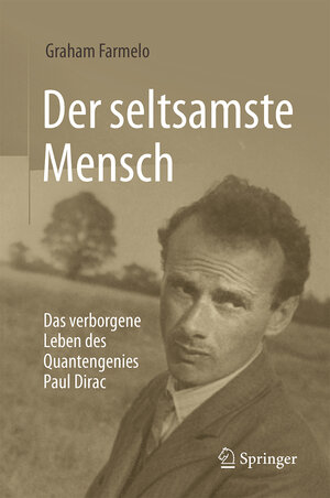 Buchcover Der seltsamste Mensch | Graham Farmelo | EAN 9783662499504 | ISBN 3-662-49950-9 | ISBN 978-3-662-49950-4