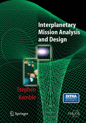 Buchcover Interplanetary Mission Analysis and Design | Stephen Kemble | EAN 9783662500224 | ISBN 3-662-50022-1 | ISBN 978-3-662-50022-4