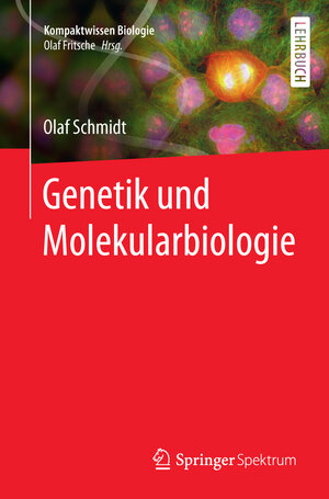 Buchcover Genetik und Molekularbiologie | Olaf Schmidt | EAN 9783662502730 | ISBN 3-662-50273-9 | ISBN 978-3-662-50273-0