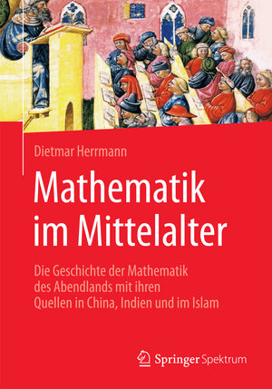Buchcover Mathematik im Mittelalter | Dietmar Herrmann | EAN 9783662502891 | ISBN 3-662-50289-5 | ISBN 978-3-662-50289-1