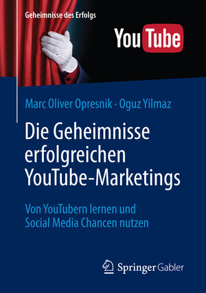 Buchcover Die Geheimnisse erfolgreichen YouTube-Marketings | Marc Oliver Opresnik | EAN 9783662503171 | ISBN 3-662-50317-4 | ISBN 978-3-662-50317-1