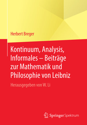 Buchcover Kontinuum, Analysis, Informales – Beiträge zur Mathematik und Philosophie von Leibniz | Herbert Breger | EAN 9783662503980 | ISBN 3-662-50398-0 | ISBN 978-3-662-50398-0