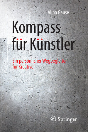 Buchcover Kompass für Künstler | Alina Gause | EAN 9783662504000 | ISBN 3-662-50400-6 | ISBN 978-3-662-50400-0