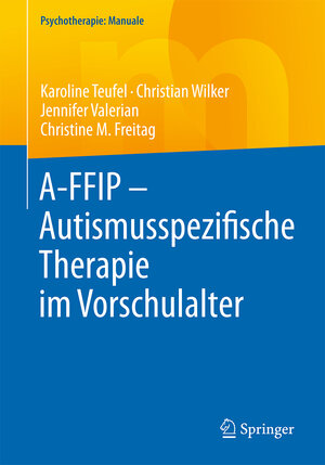 Buchcover A-FFIP - Autismusspezifische Therapie im Vorschulalter | Karoline Teufel | EAN 9783662504994 | ISBN 3-662-50499-5 | ISBN 978-3-662-50499-4