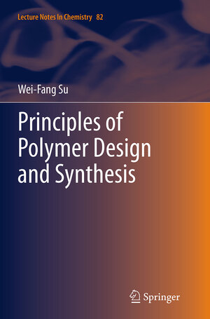 Buchcover Principles of Polymer Design and Synthesis | Wei-Fang Su | EAN 9783662511084 | ISBN 3-662-51108-8 | ISBN 978-3-662-51108-4