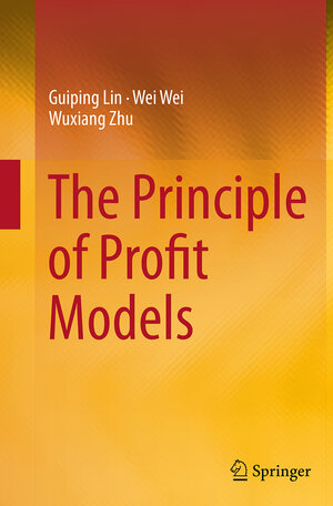 Buchcover The Principle of Profit Models | Guiping Lin | EAN 9783662515501 | ISBN 3-662-51550-4 | ISBN 978-3-662-51550-1