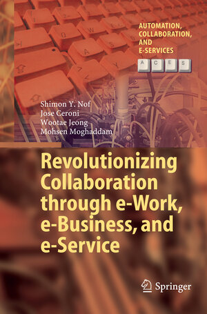 Buchcover Revolutionizing Collaboration through e-Work, e-Business, and e-Service | Shimon Y. Nof | EAN 9783662519219 | ISBN 3-662-51921-6 | ISBN 978-3-662-51921-9