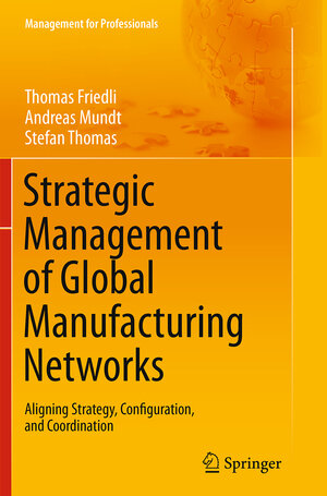 Buchcover Strategic Management of Global Manufacturing Networks | Thomas Friedli | EAN 9783662523155 | ISBN 3-662-52315-9 | ISBN 978-3-662-52315-5