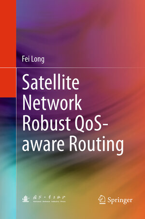 Buchcover Satellite Network Robust QoS-aware Routing | Fei Long | EAN 9783662524268 | ISBN 3-662-52426-0 | ISBN 978-3-662-52426-8
