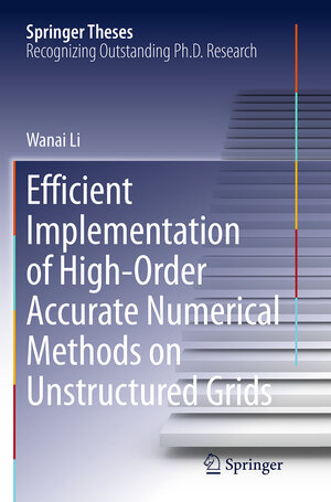 Buchcover Efficient Implementation of High-Order Accurate Numerical Methods on Unstructured Grids | Wanai Li | EAN 9783662524961 | ISBN 3-662-52496-1 | ISBN 978-3-662-52496-1