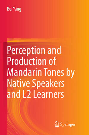 Buchcover Perception and Production of Mandarin Tones by Native Speakers and L2 Learners | Bei Yang | EAN 9783662525982 | ISBN 3-662-52598-4 | ISBN 978-3-662-52598-2