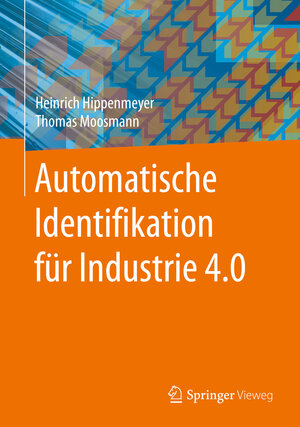 Buchcover Automatische Identifikation für Industrie 4.0 | Heinrich Hippenmeyer | EAN 9783662527016 | ISBN 3-662-52701-4 | ISBN 978-3-662-52701-6