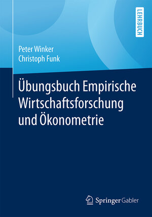 Buchcover Übungsbuch Empirische Wirtschaftsforschung und Ökonometrie | Peter Winker | EAN 9783662527689 | ISBN 3-662-52768-5 | ISBN 978-3-662-52768-9