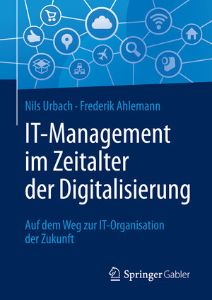 Buchcover IT-Management im Zeitalter der Digitalisierung | Nils Urbach | EAN 9783662528310 | ISBN 3-662-52831-2 | ISBN 978-3-662-52831-0