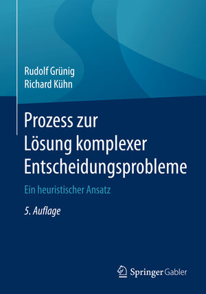 Buchcover Prozess zur Lösung komplexer Entscheidungsprobleme | Rudolf Grünig | EAN 9783662530016 | ISBN 3-662-53001-5 | ISBN 978-3-662-53001-6