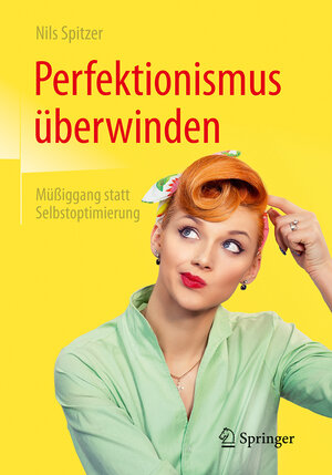 Buchcover Perfektionismus überwinden | Nils Spitzer | EAN 9783662531860 | ISBN 3-662-53186-0 | ISBN 978-3-662-53186-0