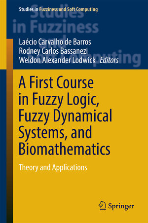 Buchcover A First Course in Fuzzy Logic, Fuzzy Dynamical Systems, and Biomathematics | Laécio Carvalho de Barros | EAN 9783662533246 | ISBN 3-662-53324-3 | ISBN 978-3-662-53324-6