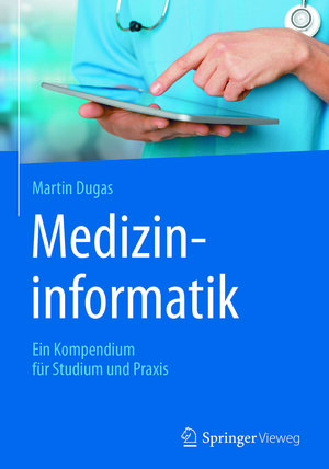 Buchcover Medizininformatik | Martin Dugas | EAN 9783662533277 | ISBN 3-662-53327-8 | ISBN 978-3-662-53327-7