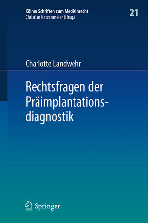 Buchcover Rechtsfragen der Präimplantationsdiagnostik | Charlotte Landwehr | EAN 9783662533703 | ISBN 3-662-53370-7 | ISBN 978-3-662-53370-3