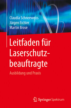 Buchcover Leitfaden für Laserschutzbeauftragte | Claudia Schneeweiss | EAN 9783662535233 | ISBN 3-662-53523-8 | ISBN 978-3-662-53523-3