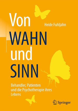 Buchcover Von WAHN und SINN - Behandler, Patienten und die Psychotherapie ihres Lebens | Heide Fuhljahn | EAN 9783662535882 | ISBN 3-662-53588-2 | ISBN 978-3-662-53588-2