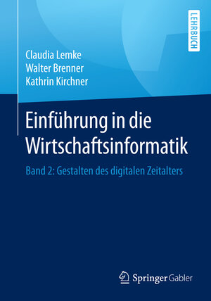 Buchcover Einführung in die Wirtschaftsinformatik | Claudia Lemke | EAN 9783662536551 | ISBN 3-662-53655-2 | ISBN 978-3-662-53655-1