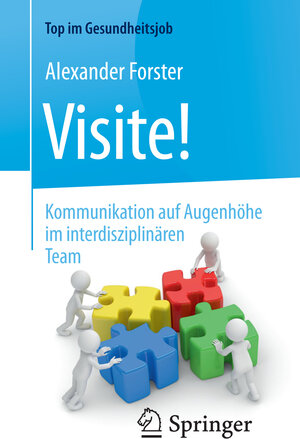 Buchcover Visite! - Kommunikation auf Augenhöhe im interdisziplinären Team | Alexander Forster | EAN 9783662536995 | ISBN 3-662-53699-4 | ISBN 978-3-662-53699-5
