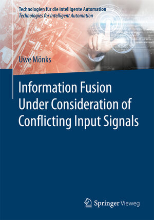 Buchcover Information Fusion Under Consideration of Conflicting Input Signals | Uwe Mönks | EAN 9783662537510 | ISBN 3-662-53751-6 | ISBN 978-3-662-53751-0