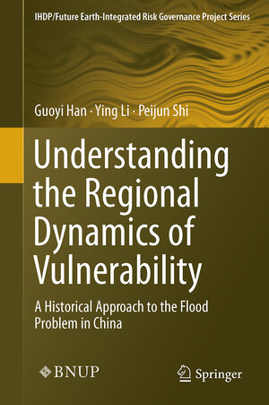 Buchcover Understanding the Regional Dynamics of Vulnerability | Guoyi Han | EAN 9783662537664 | ISBN 3-662-53766-4 | ISBN 978-3-662-53766-4
