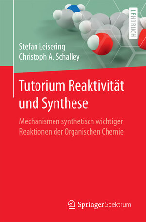 Buchcover Tutorium Reaktivität und Synthese | Stefan Leisering | EAN 9783662538524 | ISBN 3-662-53852-0 | ISBN 978-3-662-53852-4