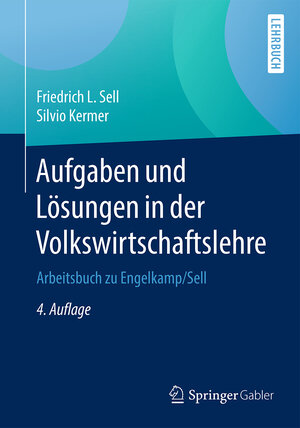 Buchcover Aufgaben und Lösungen in der Volkswirtschaftslehre | Friedrich L. Sell | EAN 9783662539149 | ISBN 3-662-53914-4 | ISBN 978-3-662-53914-9