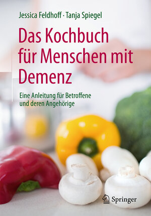Buchcover Das Kochbuch für Menschen mit Demenz | Jessica Feldhoff | EAN 9783662539354 | ISBN 3-662-53935-7 | ISBN 978-3-662-53935-4
