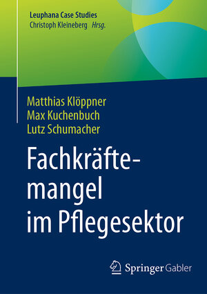 Buchcover Fachkräftemangel im Pflegesektor | Matthias Klöppner | EAN 9783662540145 | ISBN 3-662-54014-2 | ISBN 978-3-662-54014-5