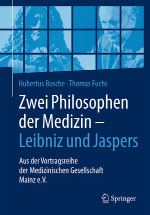 Buchcover Zwei Philosophen der Medizin – Leibniz und Jaspers | Hubertus Busche | EAN 9783662540244 | ISBN 3-662-54024-X | ISBN 978-3-662-54024-4