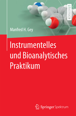 Buchcover Instrumentelles und Bioanalytisches Praktikum | Manfred H. Gey | EAN 9783662541227 | ISBN 3-662-54122-X | ISBN 978-3-662-54122-7