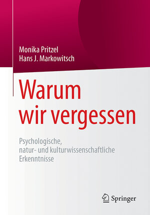Buchcover Warum wir vergessen | Monika Pritzel | EAN 9783662541371 | ISBN 3-662-54137-8 | ISBN 978-3-662-54137-1