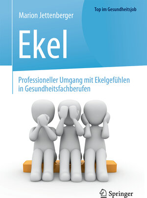 Buchcover Ekel - Professioneller Umgang mit Ekelgefühlen in Gesundheitsfachberufen | Marion Jettenberger | EAN 9783662541548 | ISBN 3-662-54154-8 | ISBN 978-3-662-54154-8