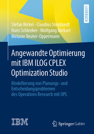 Buchcover Angewandte Optimierung mit IBM ILOG CPLEX Optimization Studio | Stefan Nickel | EAN 9783662541708 | ISBN 3-662-54170-X | ISBN 978-3-662-54170-8