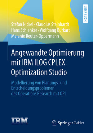 Buchcover Angewandte Optimierung mit IBM ILOG CPLEX Optimization Studio | Stefan Nickel | EAN 9783662541715 | ISBN 3-662-54171-8 | ISBN 978-3-662-54171-5