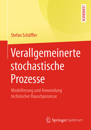 Buchcover Verallgemeinerte stochastische Prozesse | Stefan Schäffler | EAN 9783662542644 | ISBN 3-662-54264-1 | ISBN 978-3-662-54264-4